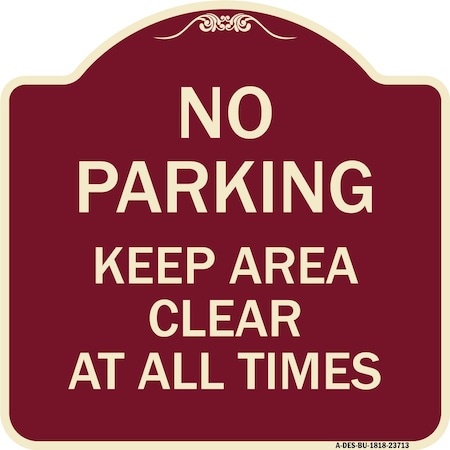 Signmission No Parking Keep Area Clear All Times Heavy-Gauge Aluminum Sign, 18" x 18", BU-1818-23713 A-DES-BU-1818-23713